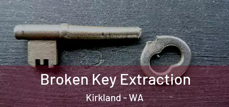 Broken Key Extraction Kirkland - WA
