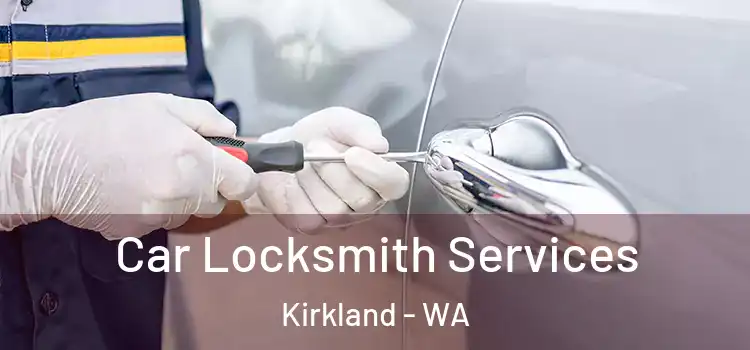 Car Locksmith Services Kirkland - WA