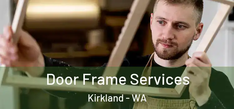 Door Frame Services Kirkland - WA