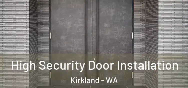 High Security Door Installation Kirkland - WA