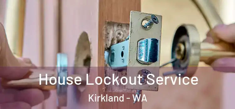  House Lockout Service Kirkland - WA