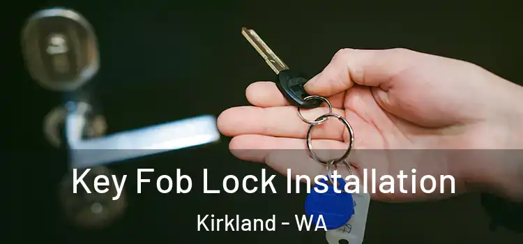 Key Fob Lock Installation Kirkland - WA
