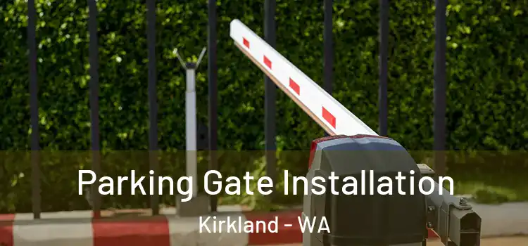 Parking Gate Installation Kirkland - WA